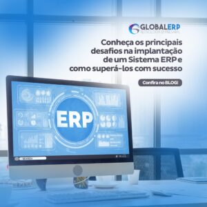 Conheça os Principais Desafios na Implantação de um Sistema ERP e Como Superá-los com Sucesso