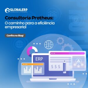 Potencialize sua Gestão Empresarial com o ERP Protheus: A Escolha da Global ERP